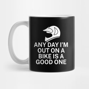 Any day Im out on a bike is a good one Mug